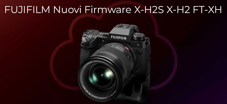 Fujifilm nuovi Firmware X-H2S X-H2  FT-XH